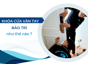 NÊN BẢO TRÌ KHÓA CỬA VÂN TAY NHƯ THẾ NÀO LÀ ĐÚNG CÁCH?